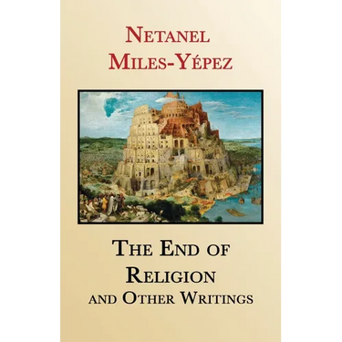 The End of Religion and Other Writings: Essays and Interviews on Religion, Interreligious Dialogue, and Jewish Renewal 1999-2019
