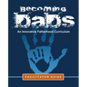 Becoming Dads Facilitator Guide: An Innovative Fatherhood Curriculum