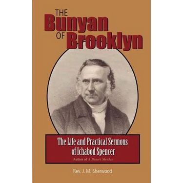 The Bunyan of Brooklyn: The Life and Practical Sermons of Ichabod Spencer