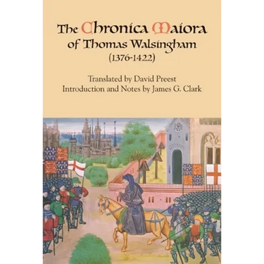 The Chronica Maiora of Thomas Walsingham (1376-1422)
