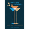 3-Ingredient Cocktails: An Opinionated Guide to the Most Enduring Drinks in the Cocktail Canon