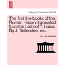 The first five books of the Roman History translated from the Latin of T. Livius. By J. Bellenden, etc.