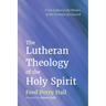 The Lutheran Theology of the Holy Spirit: From Luther to the Writers of the Formula of Concord