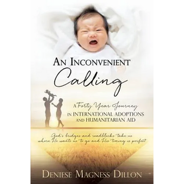 An Inconvenient Calling: A Forty Year Journey in International Adoptions and Humanitarian Aid