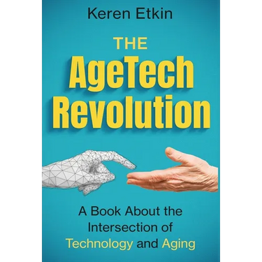 The AgeTech Revolution: A Book about the Intersection of Aging and Technology