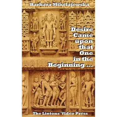 Desire Came upon that One in the Beginning ...: Creation Hymns of the Rig Veda