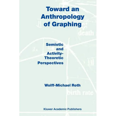 Toward an Anthropology of Graphing: Semiotic and Activity-Theoretic Perspectives