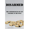 Disarmed: The Consequences of Gun Control in the West