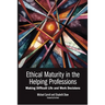 Ethical Maturity in the Helping Professions: Making Difficult Life and Work Decisions, Foreword by Tim Bond