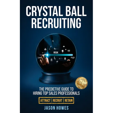 Crystal Ball Recruiting: The Predictive Guide to Hiring Top Sales Professionals