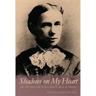 Shadows on My Heart: The Civil War Diary of Lucy Rebecca Buck of Virginia