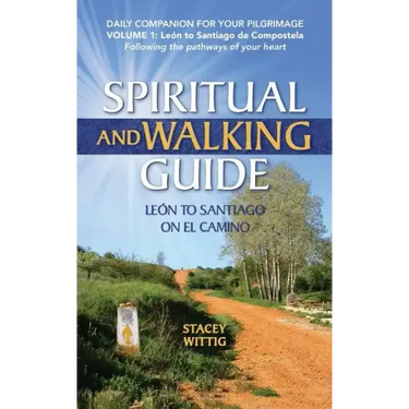 Spiritual and Walking Guide: Leon to Santiago on El Camino