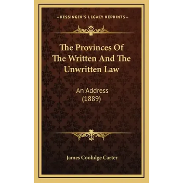 The Provinces Of The Written And The Unwritten Law: An Address (1889)