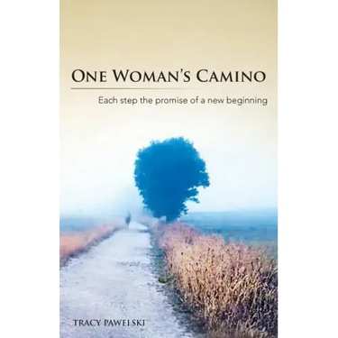 One Woman's Camino: Each Step the Promise of a New Beginning