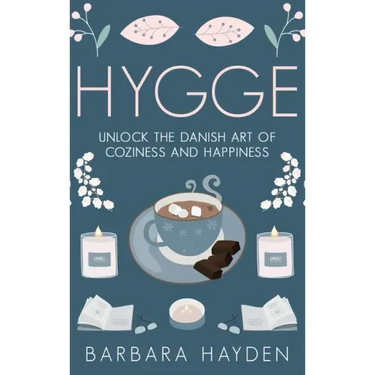 Hygge: Unlock the Danish Art of Coziness and Happiness