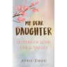 MY DEAR DAUGHTER Letters of Love, Life & Values