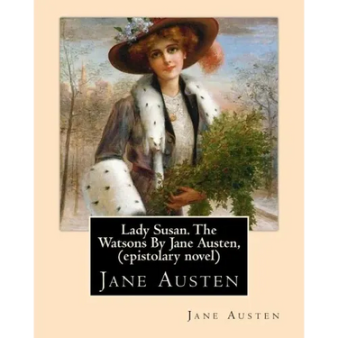 Lady Susan. The Watsons By Jane Austen, (epistolary novel)