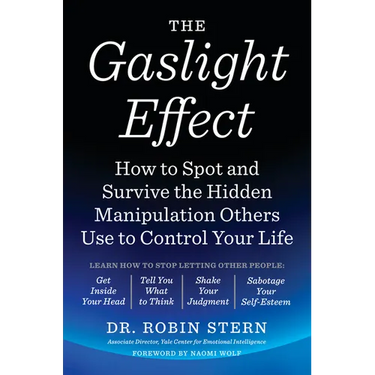 The Gaslight Effect: How to Spot and Survive the Hidden Manipulation Others Use to Control Your Life