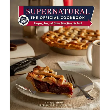 Supernatural: The Official Cookbook: Burgers, Pies, and Other Bites from the Road