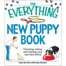 The Everything New Puppy Book: Choosing, Raising, and Training Your New Best Friend