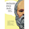 Socrates Once Said