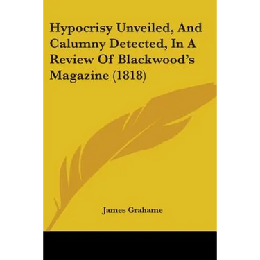 Hypocrisy Unveiled, And Calumny Detected, In A Review Of Blackwood's Magazine (1818)