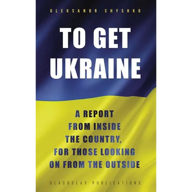 To Get Ukraine: A report from inside the country, for those looking on from the outside