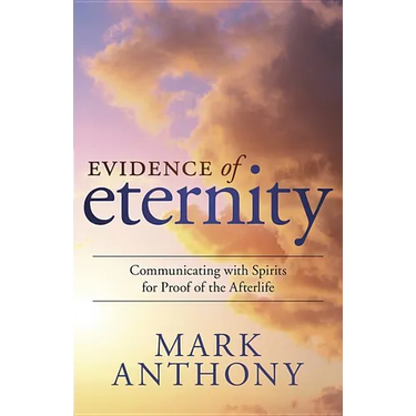 Evidence of Eternity: Communicating with Spirits for Proof of the Afterlife