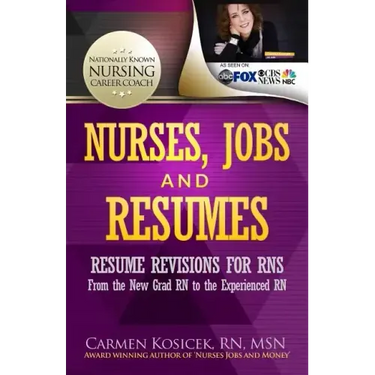 Nurses, Jobs and Resumes: Resume Revisions for RNs From the New Grad RN to the Experienced RN