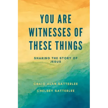 You Are Witnesses of These Things: Sharing the Story of Jesus