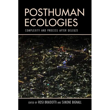 Posthuman Ecologies: Complexity and Process after Deleuze