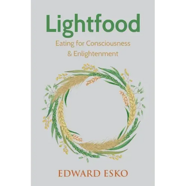 Lightfood: Eating for Consciousness & Enlightenment