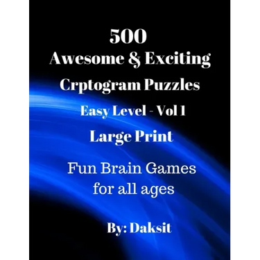 500 Awesome & Exciting Cryptogram Puzzles Easy Level Vol 1: Hours of fun with these Large Print Brain Teaser Games for all ages.