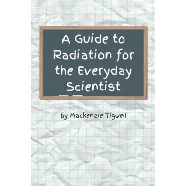 A Guide to Radiation for the Everyday Scientist