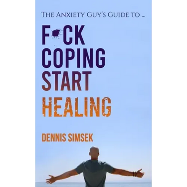 Fuck Coping Start Healing: The Anxiety Guy's Guide To ...