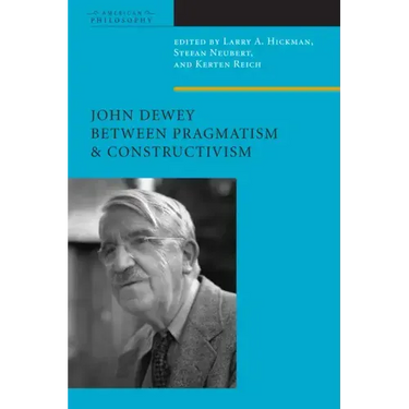 John Dewey Between Pragmatism and Constructivism