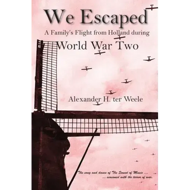 We Escaped: A Family's Flight from Holland during World War Two