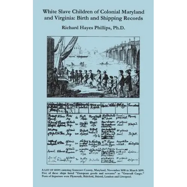 White Slave Children of Colonial Maryland and Virginia: Birth and Shipping Records