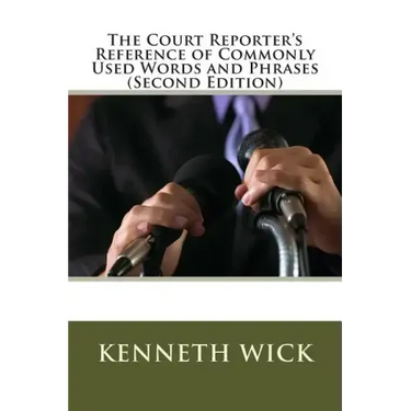 The Court Reporter's Reference of Commonly Used Words and Phrases: (Second Edition)