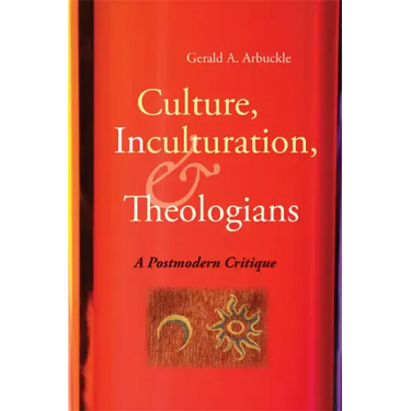 Culture, Inculturation, and Theologians: A Postmodern Critique