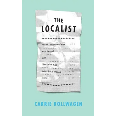 The Localist: Think Independent, Buy Local, and Reclaim the American Dream