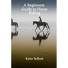 A Beginners Guide to Horse Riding: The Horse Rider's Handbook