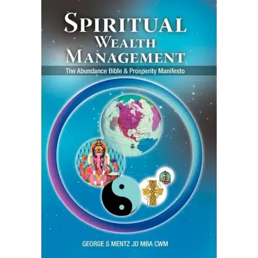 Spiritual Wealth Management: The Abundance Bible & Prosperity Manifesto