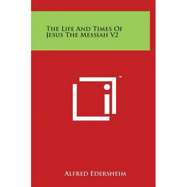 The Life and Times of Jesus the Messiah V2