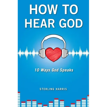 How to Hear God, 10 Ways God Speaks: How to Hear God's Voice