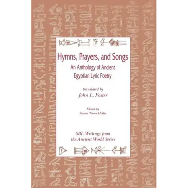 Hymns, Prayers, and Songs: An Anthology of Ancient Egyptian Lyric Poetry
