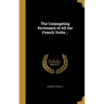 The Conjugating Dictionary of All the French Verbs ..