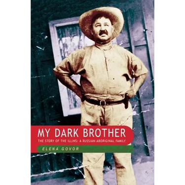 My Dark Brother: the Story of the Illins, a Russian-Aboriginal Family