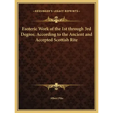 Esoteric Work of the 1st through 3rd Degree, According to the Ancient and Accepted Scottish Rite