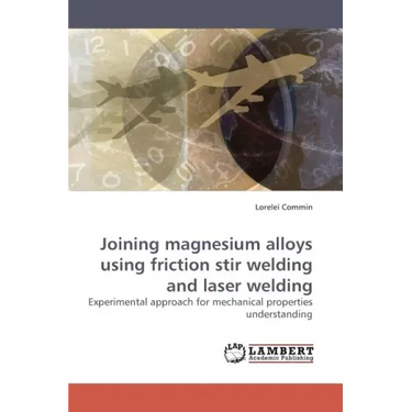 Joining magnesium alloys using friction stir welding and laser welding